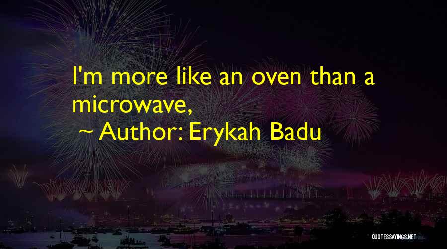 Erykah Badu Quotes: I'm More Like An Oven Than A Microwave,