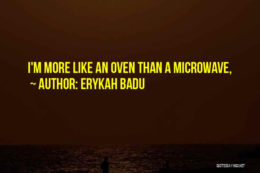 Erykah Badu Quotes: I'm More Like An Oven Than A Microwave,