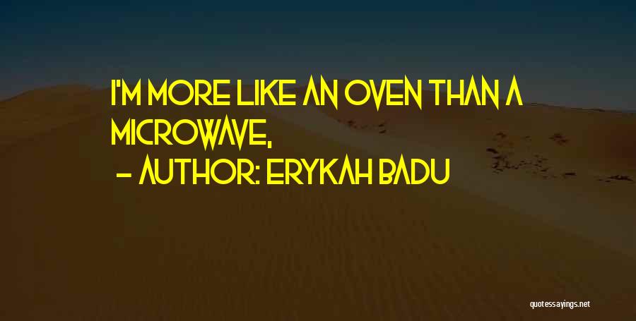 Erykah Badu Quotes: I'm More Like An Oven Than A Microwave,