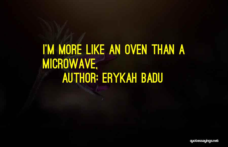 Erykah Badu Quotes: I'm More Like An Oven Than A Microwave,