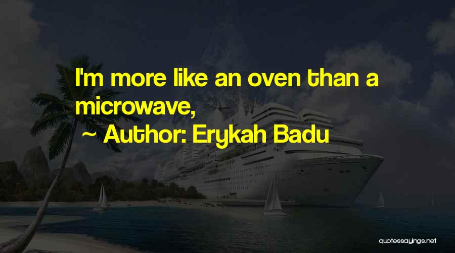 Erykah Badu Quotes: I'm More Like An Oven Than A Microwave,