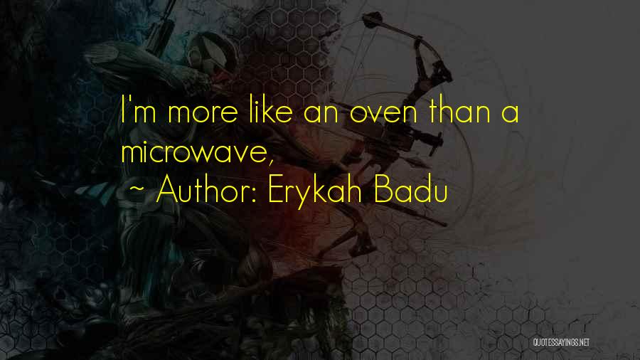 Erykah Badu Quotes: I'm More Like An Oven Than A Microwave,