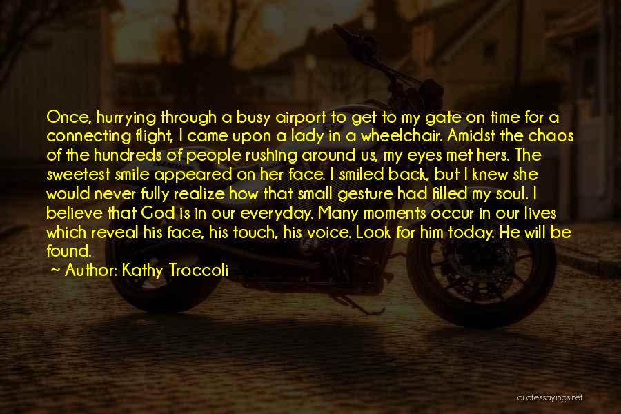 Kathy Troccoli Quotes: Once, Hurrying Through A Busy Airport To Get To My Gate On Time For A Connecting Flight, I Came Upon