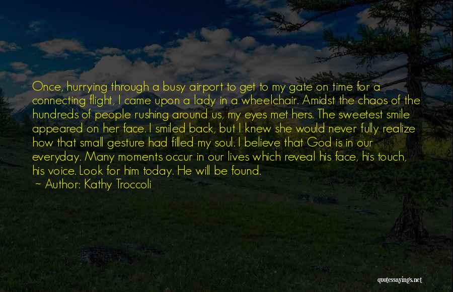 Kathy Troccoli Quotes: Once, Hurrying Through A Busy Airport To Get To My Gate On Time For A Connecting Flight, I Came Upon