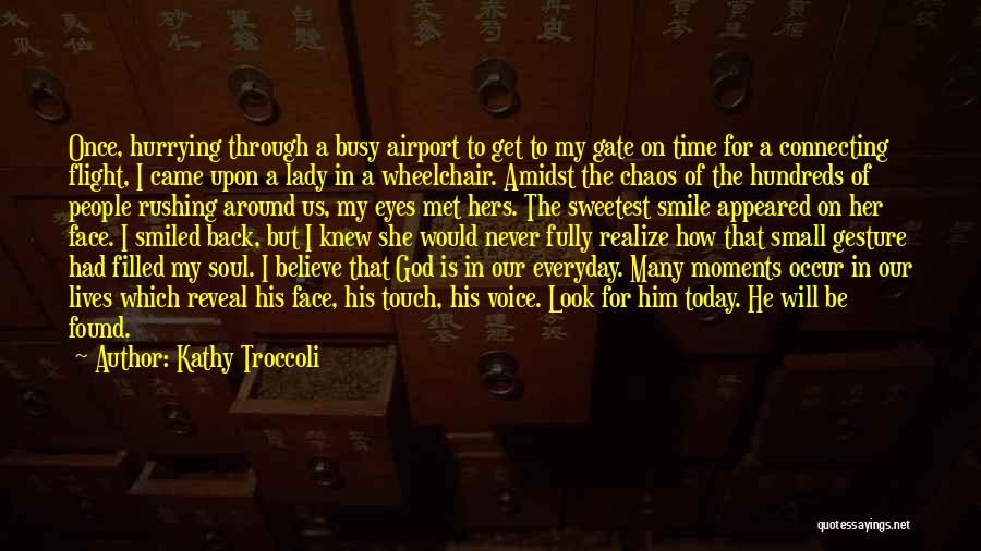 Kathy Troccoli Quotes: Once, Hurrying Through A Busy Airport To Get To My Gate On Time For A Connecting Flight, I Came Upon