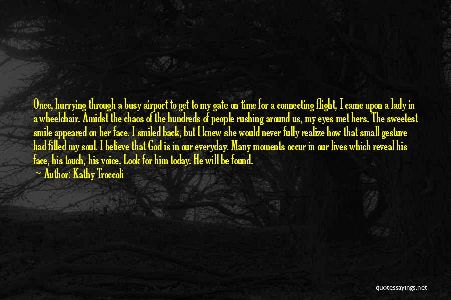 Kathy Troccoli Quotes: Once, Hurrying Through A Busy Airport To Get To My Gate On Time For A Connecting Flight, I Came Upon