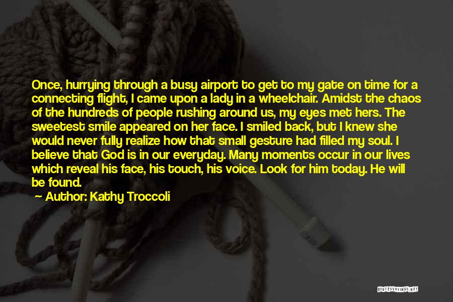 Kathy Troccoli Quotes: Once, Hurrying Through A Busy Airport To Get To My Gate On Time For A Connecting Flight, I Came Upon