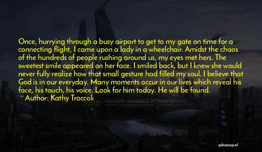 Kathy Troccoli Quotes: Once, Hurrying Through A Busy Airport To Get To My Gate On Time For A Connecting Flight, I Came Upon