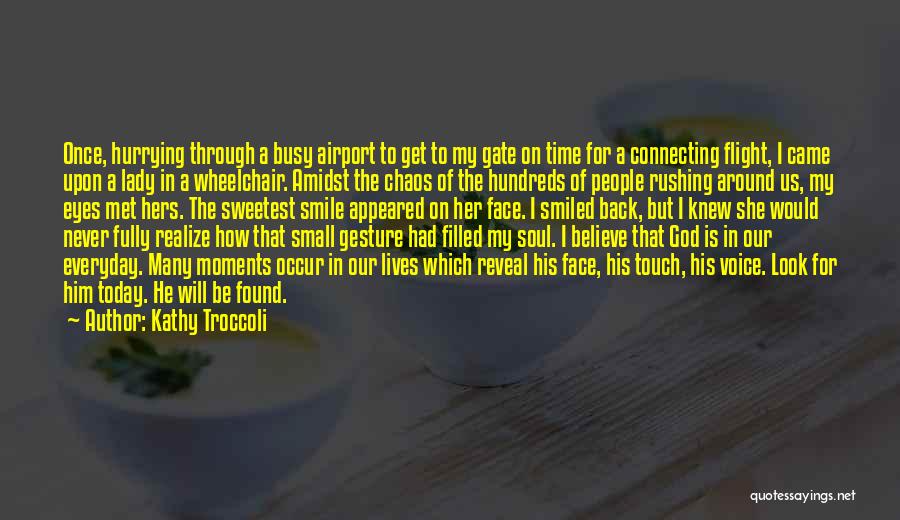 Kathy Troccoli Quotes: Once, Hurrying Through A Busy Airport To Get To My Gate On Time For A Connecting Flight, I Came Upon