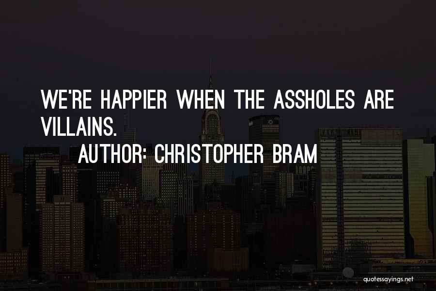 Christopher Bram Quotes: We're Happier When The Assholes Are Villains.