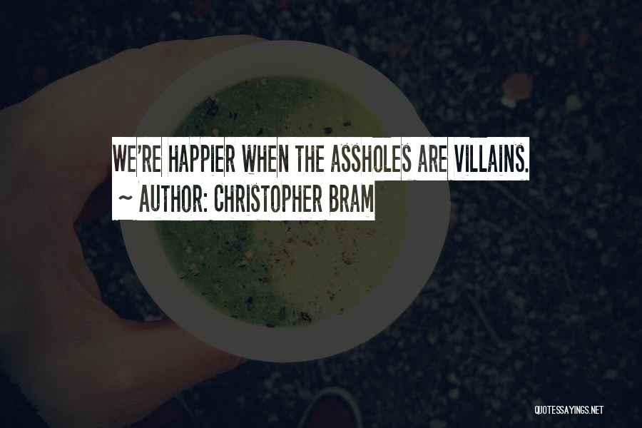 Christopher Bram Quotes: We're Happier When The Assholes Are Villains.