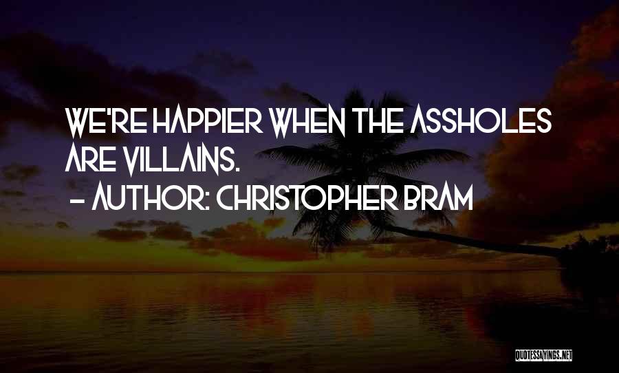 Christopher Bram Quotes: We're Happier When The Assholes Are Villains.