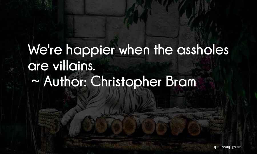 Christopher Bram Quotes: We're Happier When The Assholes Are Villains.