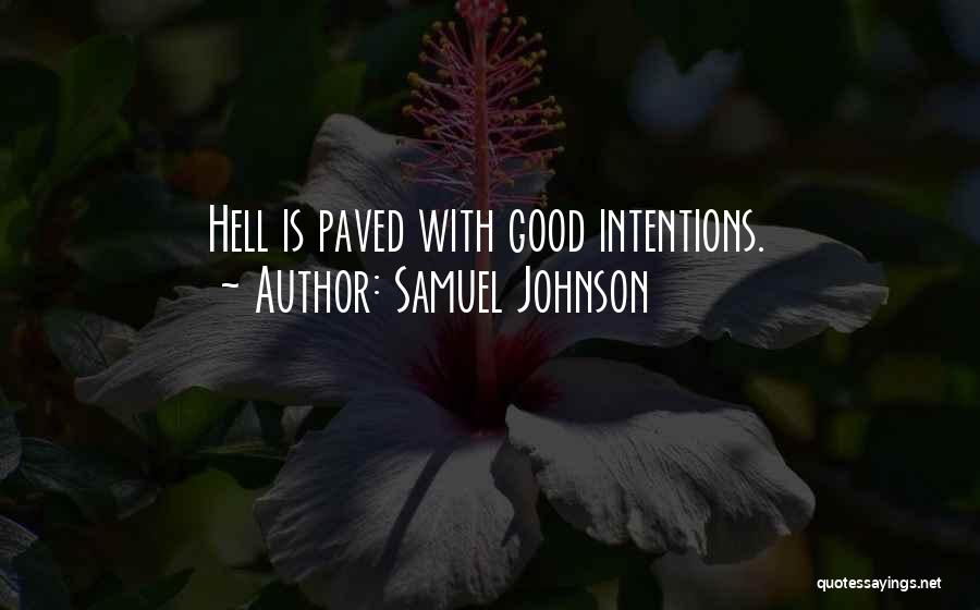 Samuel Johnson Quotes: Hell Is Paved With Good Intentions.