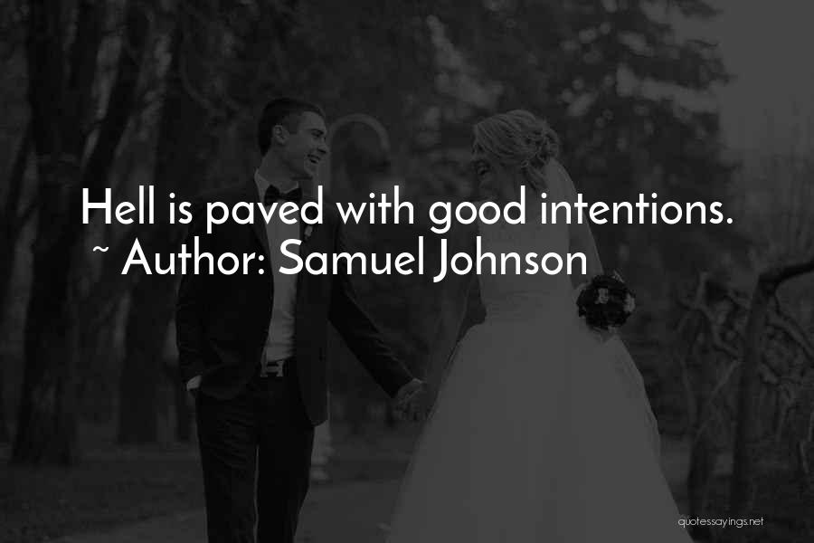 Samuel Johnson Quotes: Hell Is Paved With Good Intentions.