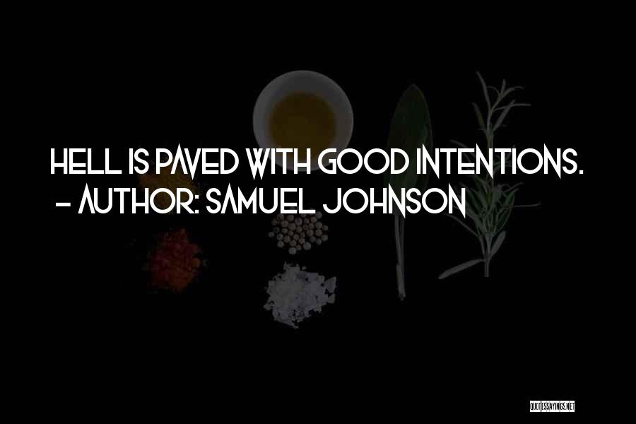 Samuel Johnson Quotes: Hell Is Paved With Good Intentions.