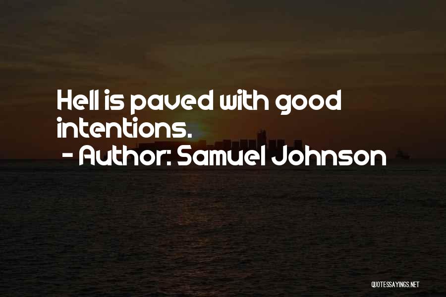 Samuel Johnson Quotes: Hell Is Paved With Good Intentions.