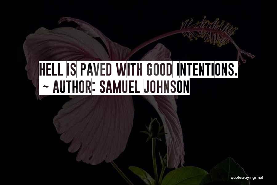 Samuel Johnson Quotes: Hell Is Paved With Good Intentions.