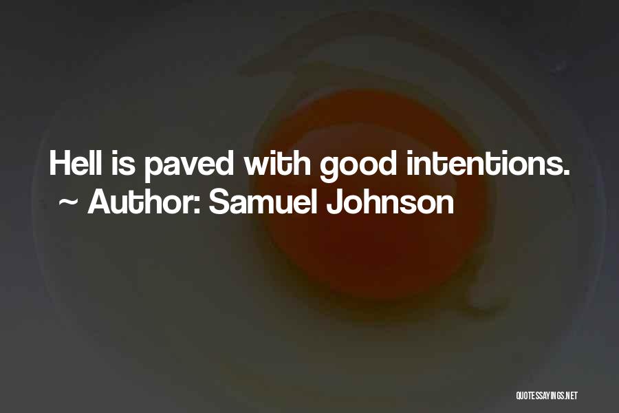 Samuel Johnson Quotes: Hell Is Paved With Good Intentions.