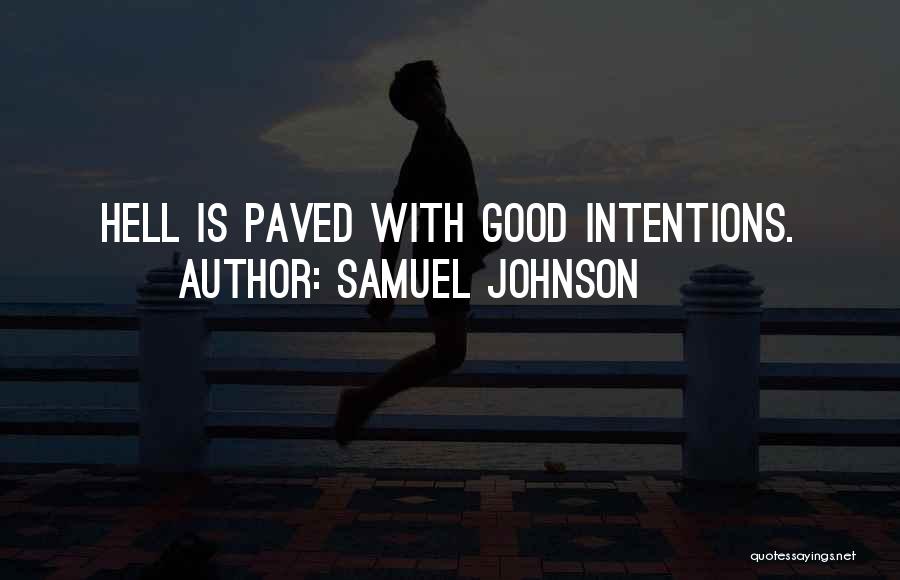 Samuel Johnson Quotes: Hell Is Paved With Good Intentions.