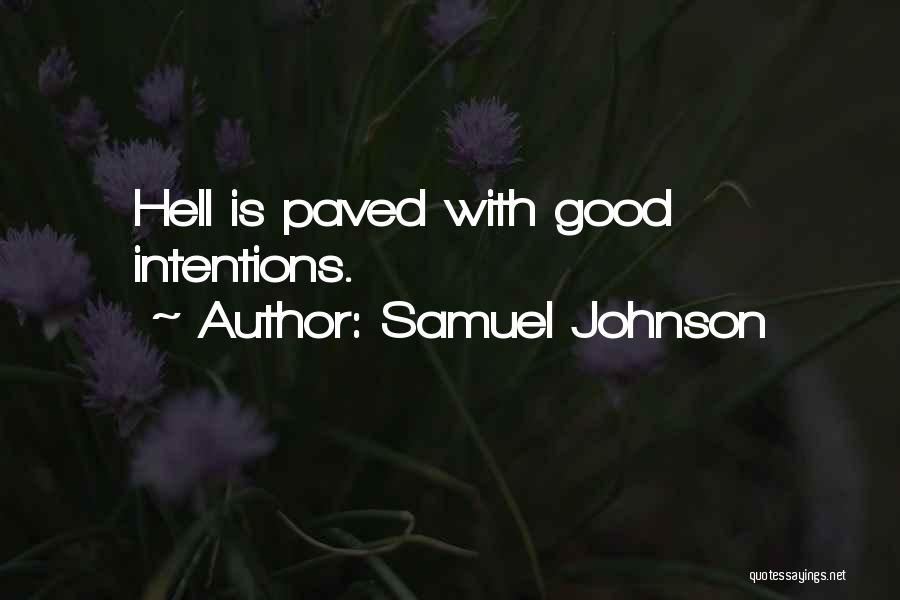 Samuel Johnson Quotes: Hell Is Paved With Good Intentions.