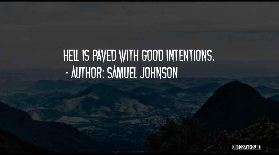 Samuel Johnson Quotes: Hell Is Paved With Good Intentions.