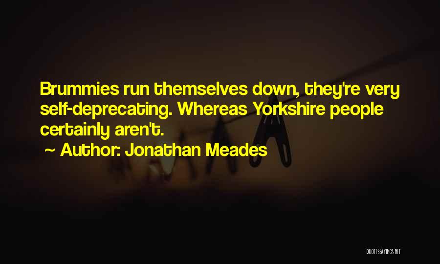 Jonathan Meades Quotes: Brummies Run Themselves Down, They're Very Self-deprecating. Whereas Yorkshire People Certainly Aren't.