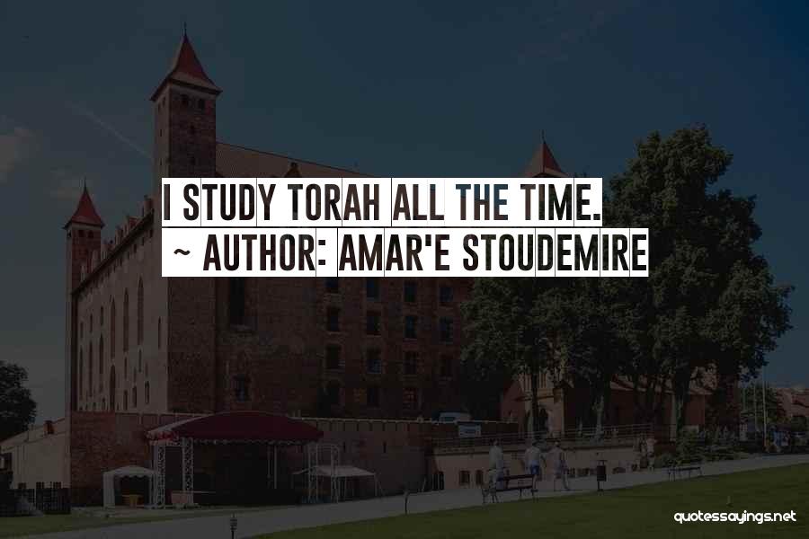 Amar'e Stoudemire Quotes: I Study Torah All The Time.