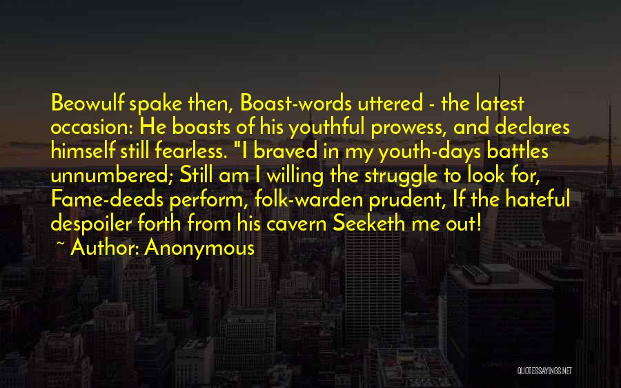 Anonymous Quotes: Beowulf Spake Then, Boast-words Uttered - The Latest Occasion: He Boasts Of His Youthful Prowess, And Declares Himself Still Fearless.