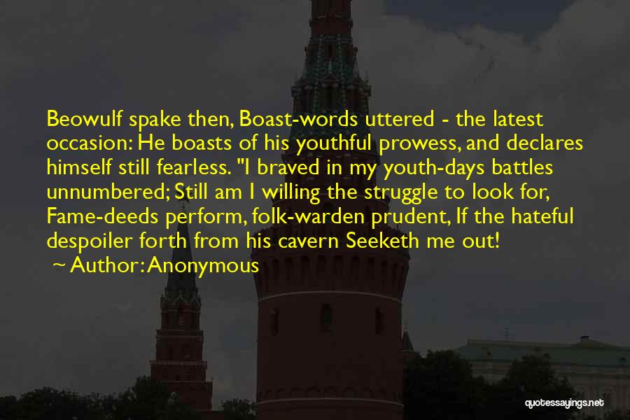 Anonymous Quotes: Beowulf Spake Then, Boast-words Uttered - The Latest Occasion: He Boasts Of His Youthful Prowess, And Declares Himself Still Fearless.
