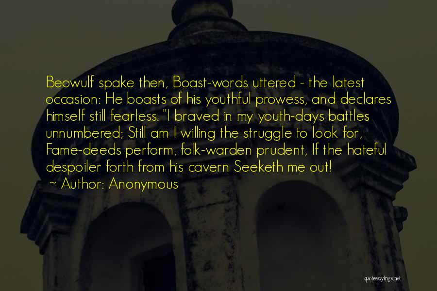 Anonymous Quotes: Beowulf Spake Then, Boast-words Uttered - The Latest Occasion: He Boasts Of His Youthful Prowess, And Declares Himself Still Fearless.