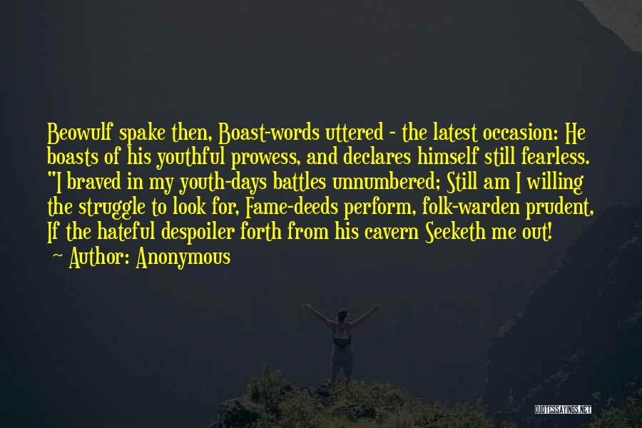 Anonymous Quotes: Beowulf Spake Then, Boast-words Uttered - The Latest Occasion: He Boasts Of His Youthful Prowess, And Declares Himself Still Fearless.