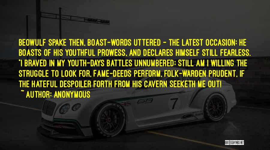 Anonymous Quotes: Beowulf Spake Then, Boast-words Uttered - The Latest Occasion: He Boasts Of His Youthful Prowess, And Declares Himself Still Fearless.