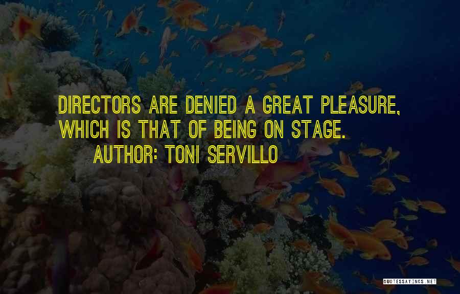 Toni Servillo Quotes: Directors Are Denied A Great Pleasure, Which Is That Of Being On Stage.