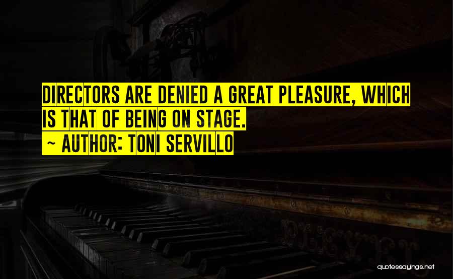 Toni Servillo Quotes: Directors Are Denied A Great Pleasure, Which Is That Of Being On Stage.