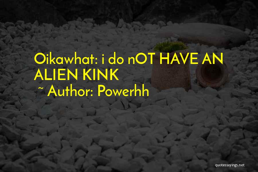 Powerhh Quotes: Oikawhat: I Do Not Have An Alien Kink
