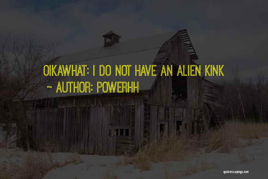 Powerhh Quotes: Oikawhat: I Do Not Have An Alien Kink