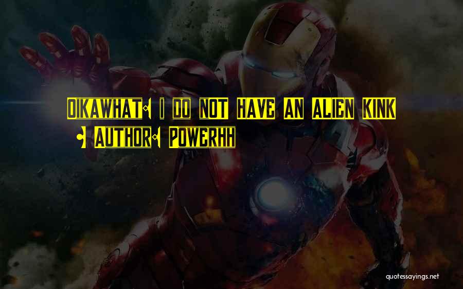 Powerhh Quotes: Oikawhat: I Do Not Have An Alien Kink