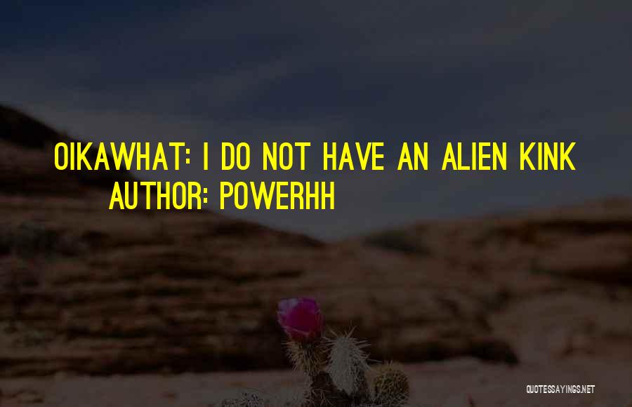 Powerhh Quotes: Oikawhat: I Do Not Have An Alien Kink