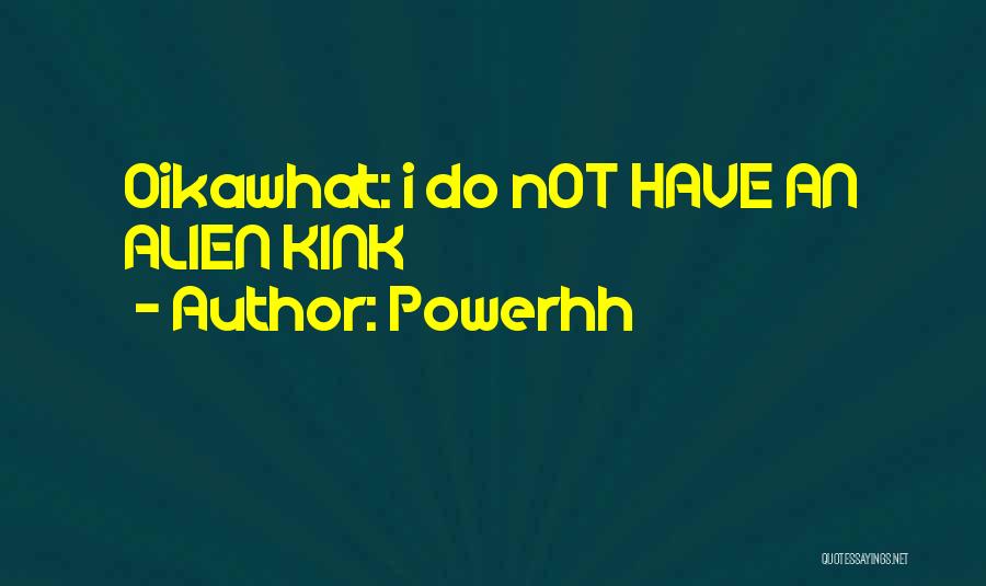 Powerhh Quotes: Oikawhat: I Do Not Have An Alien Kink