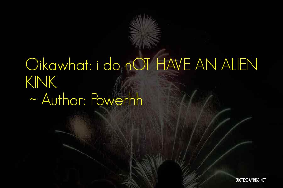 Powerhh Quotes: Oikawhat: I Do Not Have An Alien Kink