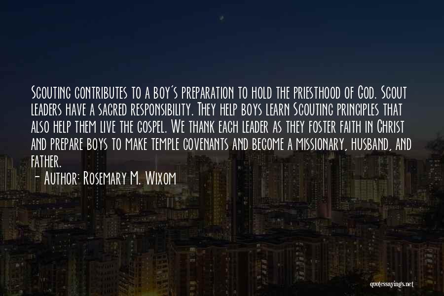 Rosemary M. Wixom Quotes: Scouting Contributes To A Boy's Preparation To Hold The Priesthood Of God. Scout Leaders Have A Sacred Responsibility. They Help