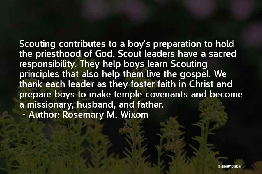 Rosemary M. Wixom Quotes: Scouting Contributes To A Boy's Preparation To Hold The Priesthood Of God. Scout Leaders Have A Sacred Responsibility. They Help