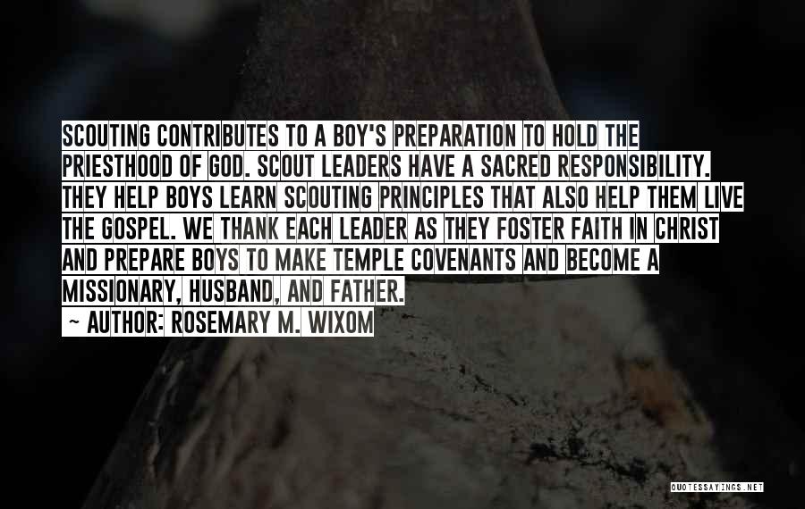 Rosemary M. Wixom Quotes: Scouting Contributes To A Boy's Preparation To Hold The Priesthood Of God. Scout Leaders Have A Sacred Responsibility. They Help