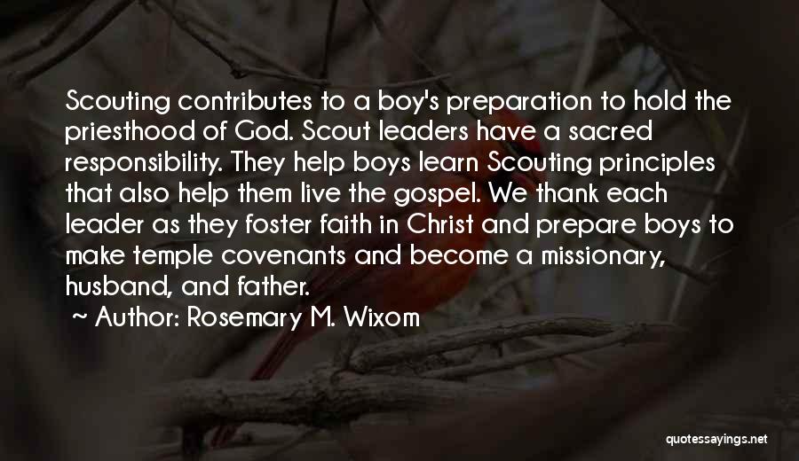 Rosemary M. Wixom Quotes: Scouting Contributes To A Boy's Preparation To Hold The Priesthood Of God. Scout Leaders Have A Sacred Responsibility. They Help