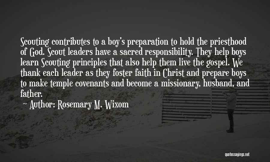 Rosemary M. Wixom Quotes: Scouting Contributes To A Boy's Preparation To Hold The Priesthood Of God. Scout Leaders Have A Sacred Responsibility. They Help