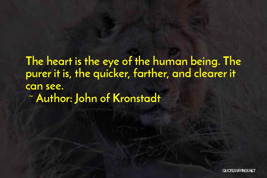 John Of Kronstadt Quotes: The Heart Is The Eye Of The Human Being. The Purer It Is, The Quicker, Farther, And Clearer It Can