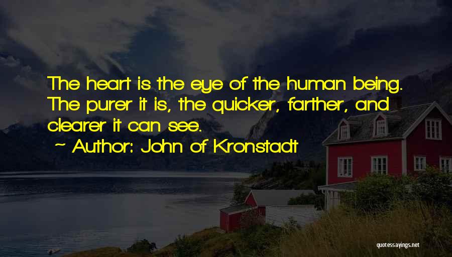 John Of Kronstadt Quotes: The Heart Is The Eye Of The Human Being. The Purer It Is, The Quicker, Farther, And Clearer It Can