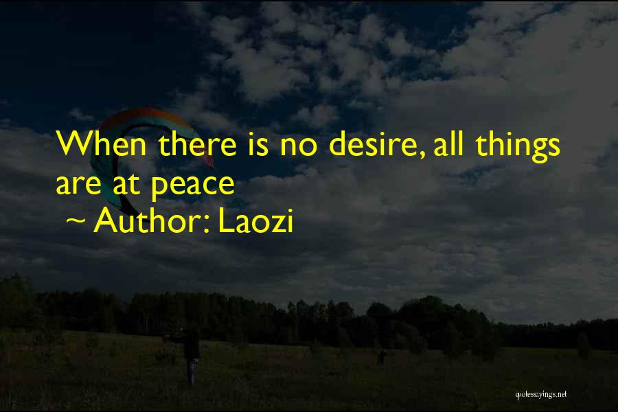 Laozi Quotes: When There Is No Desire, All Things Are At Peace