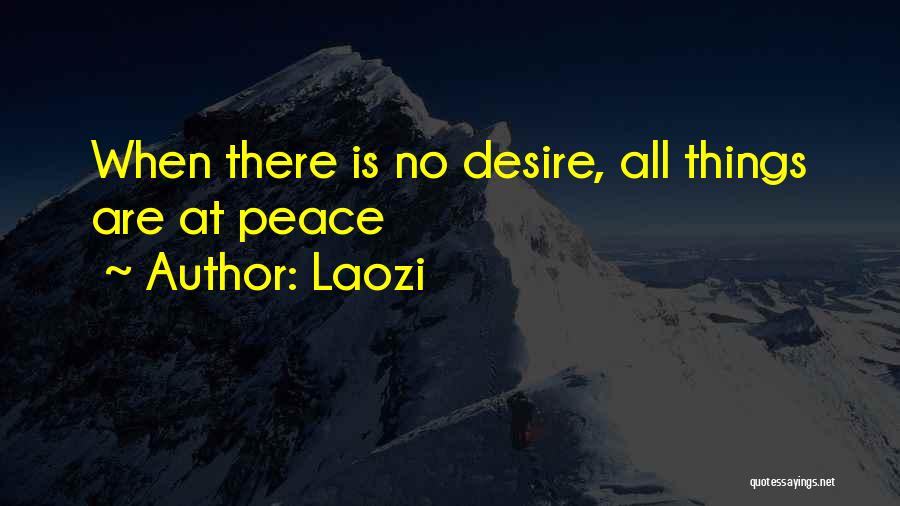 Laozi Quotes: When There Is No Desire, All Things Are At Peace